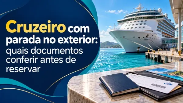 Cruzeiro com parada no exterior: quais documentos conferir antes de reservar